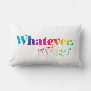 Whatever. I'm still glorious! Lumbar Pillow