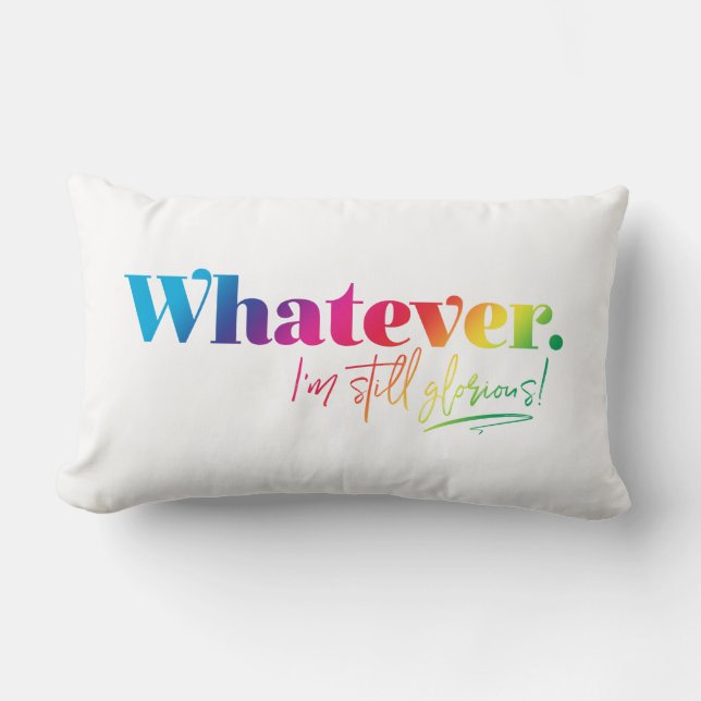 Whatever. I'm still glorious! Lumbar Pillow (Front)