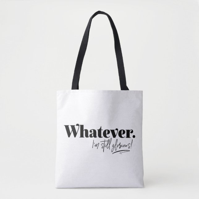 Whatever. I'm still glorious! Tote Bag (Front)