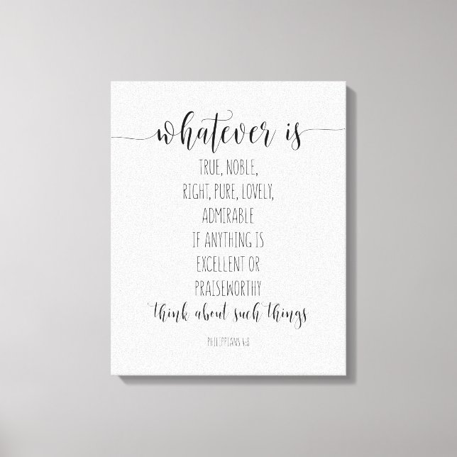 Whatever Is True Noble Right, Philippians 4:8 Canvas Print (Front)