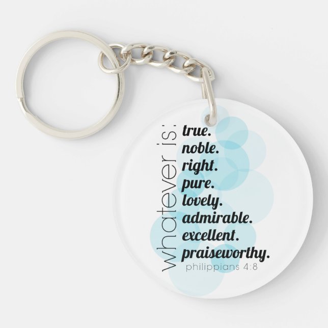 Whatever is true, noble, right, Philippians 4:8 Keychain (Front)