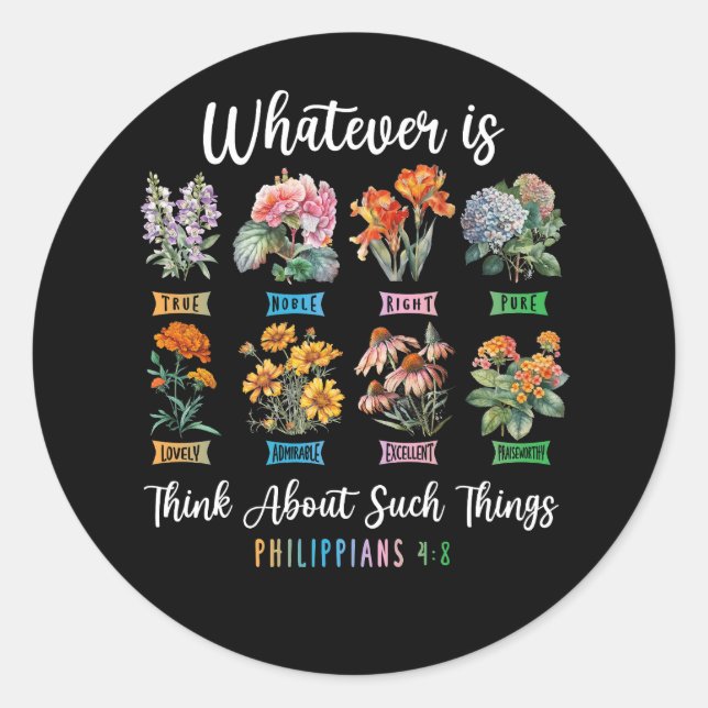 Whatever Is True Philippians 4 8 Christian Flower  Classic Round Sticker (Front)