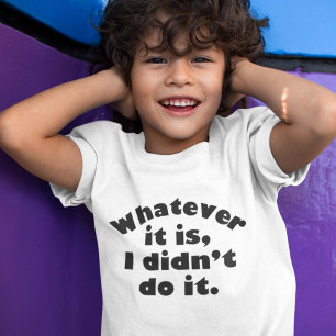 Whatever It Is I Didn’t Do It T-Shirt