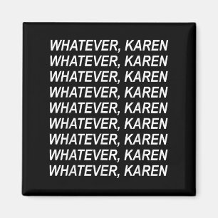 Whatever Karen Sarcasm Funny Karen Meme Gift For M Magnet