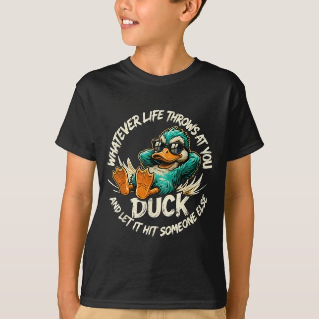 Whatever Life Throws At You Duck Funny Quote Humor T-Shirt (Front)