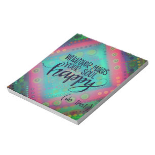 Whatever Makes You Happy notebook Notepad
