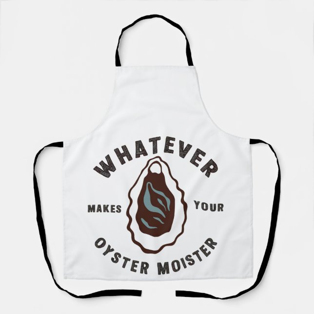 Whatever Makes Your Oyster Moister Funny SeaFood  Apron (Front)