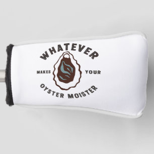Whatever Makes Your Oyster Moister Funny SeaFood  Golf Head Cover