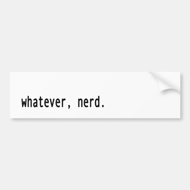 Whatever, nerd bumper sticker (Front)