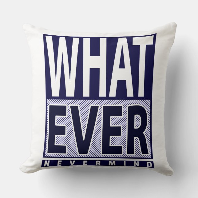 Whatever Nevermind - Funny Sarcastic Saying - Meme Throw Pillow (Front)