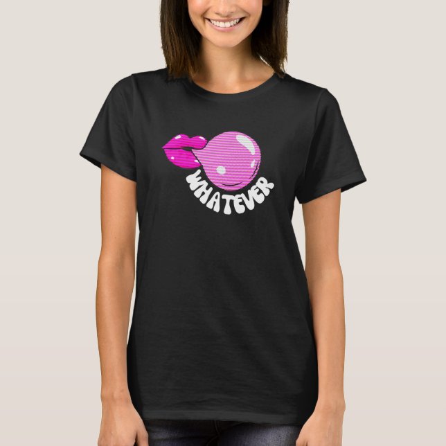 Whatever Pop Lips Bubble Gum Careless Attitude T-Shirt (Front)
