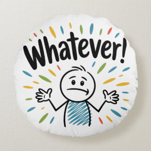 Whatever! Round Pillow