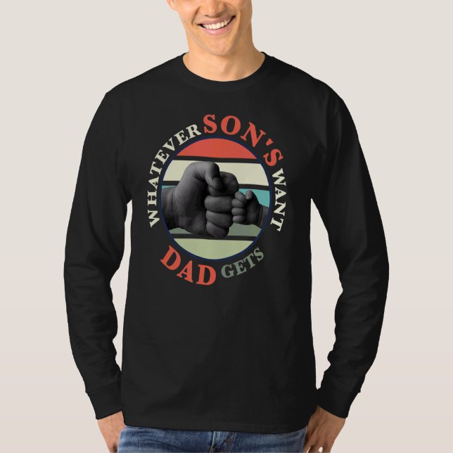 Whatever Son's Want Dad Gets Father T-Shirt (Front)