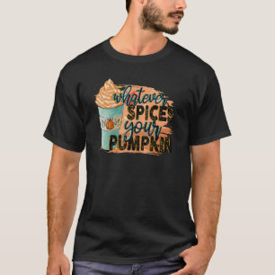 Whatever Spices Your Pumpkin  Autumn Halloween Tha T-Shirt