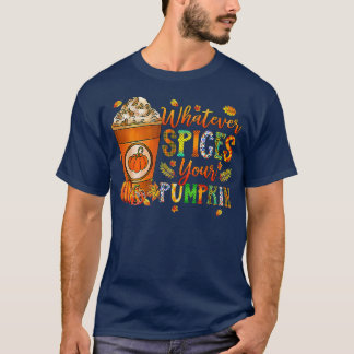 Whatever Spices Your Pumpkin Autumn Halloween Than T-Shirt