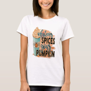 Whatever Spices Your Pumpkin Autumn Halloween Than T-Shirt