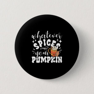 Whatever Spices Your Pumpkin Fall Autumn Thanksgiv 2 Inch Round Button