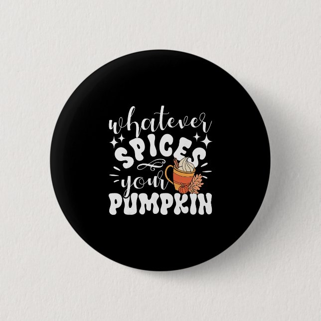 Whatever Spices Your Pumpkin Fall Autumn Thanksgiv 2 Inch Round Button (Front)