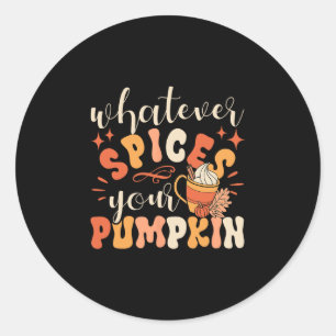Whatever Spices Your Pumpkin Fall Autumn Thanksgiv Classic Round Sticker