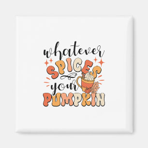Whatever Spices Your Pumpkin Fall Autumn Thanksgiv Magnet