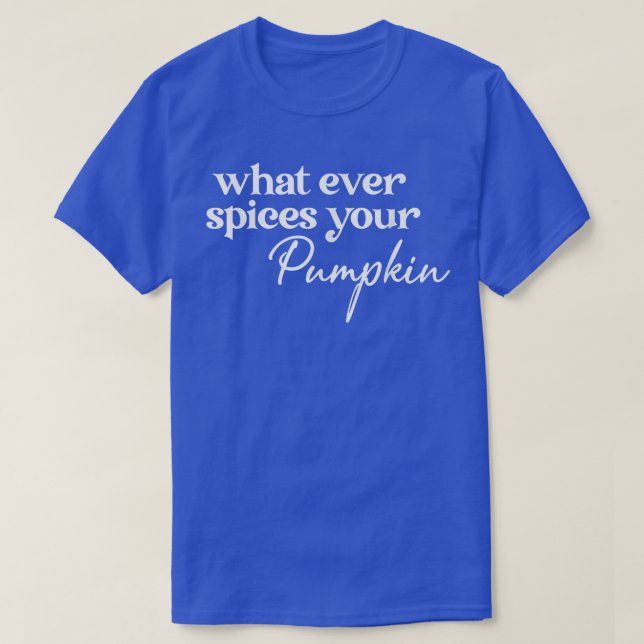 Whatever Spices Your Pumpkin Fall Pumpkin Spice Th T-Shirt (Design Front)