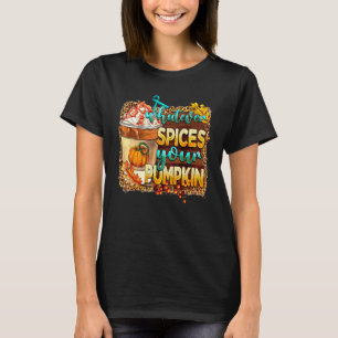 Whatever Spices Your Pumpkin Latte Spiced Autumn F T-Shirt