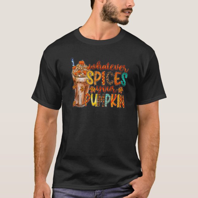 Whatever Spices Your Pumpkin Latte Spicy Fall Autu T-Shirt (Front)