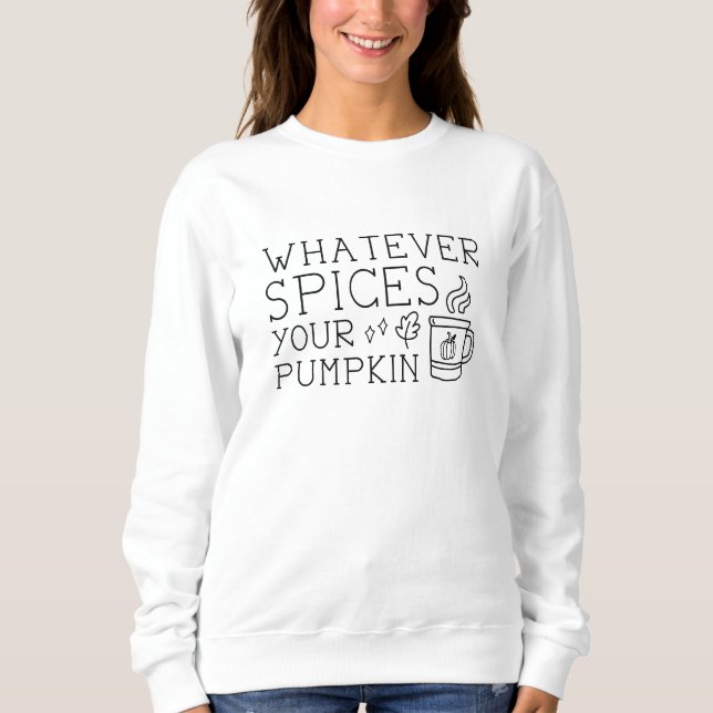 Whatever Spices Your Pumpkin Sweatshirt (Front)