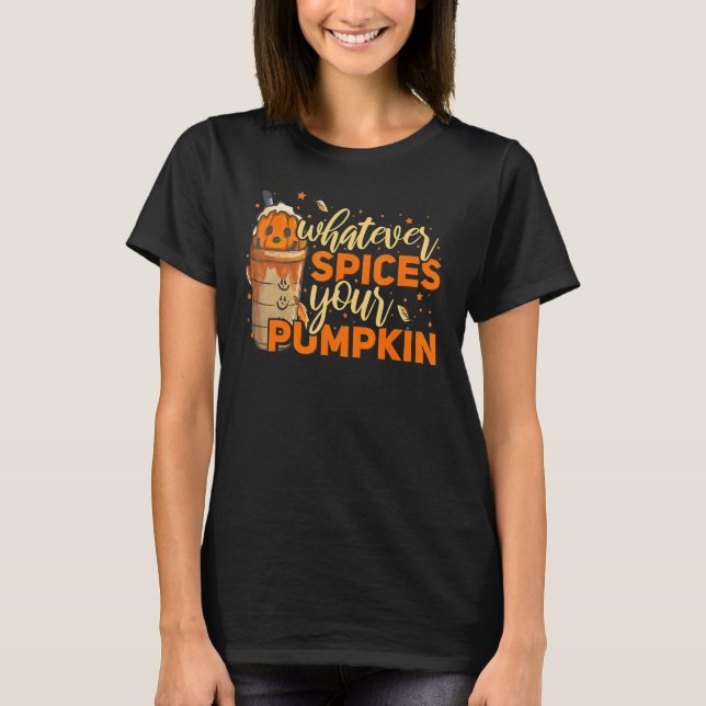 Whatever Spices Your Pumpkin Thanksgiving Autumn H T-Shirt (Front)