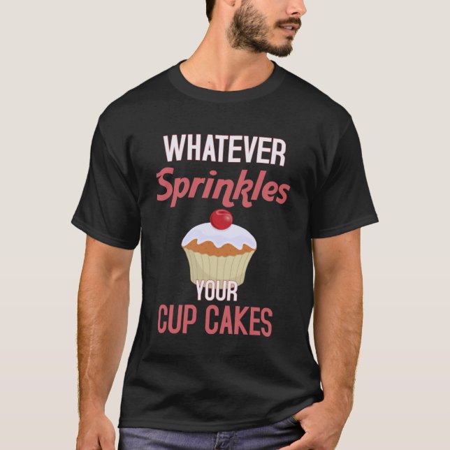 Whatever Sprinkles Your Cupcake  Cupcake Baker   1 T-Shirt (Front)