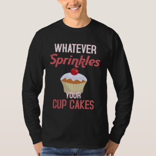 Whatever Sprinkles Your Cupcake  Cupcake Baker   1 T-Shirt