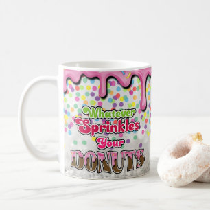 Whatever Sprinkles your Donuts Coffee Mug