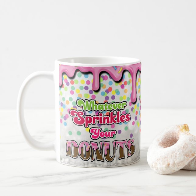 Whatever Sprinkles your Donuts Coffee Mug (With Donut)
