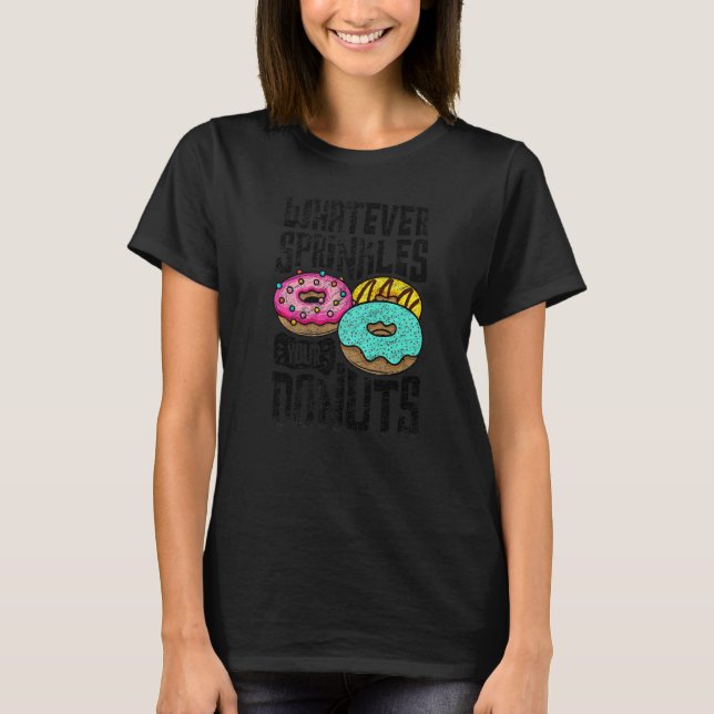 Whatever Sprinkles Your Donuts Donut   Doughnut  2 T-Shirt (Front)