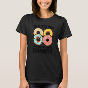 Whatever Sprinkles Your Donuts Donut Doughnut T-Shirt