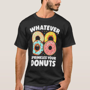 Whatever Sprinkles Your Donuts Donut Doughnut T-Shirt