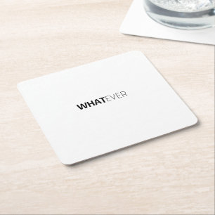 'WHATEVER' SQUARE PAPER COASTER