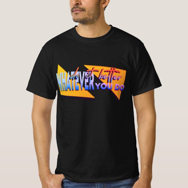 Whatever u do T-Shirt (Front)