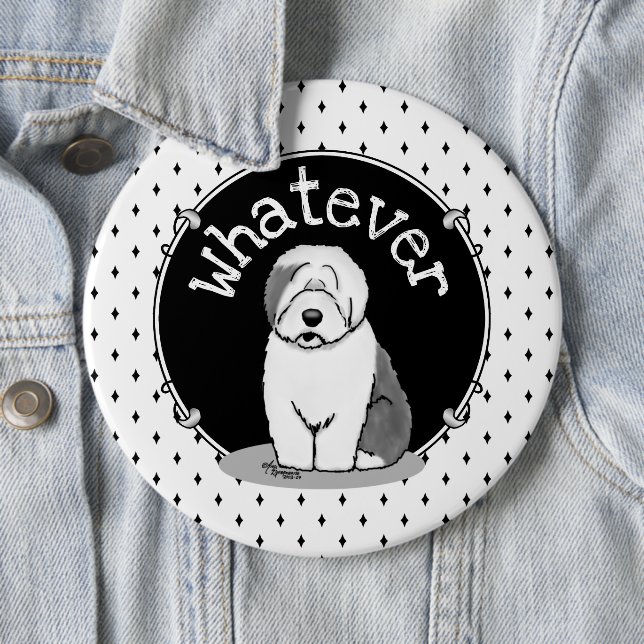Whatever What? Old English Sheepdog (Grey 1) Funny 6 Inch Round Button (In Situ)