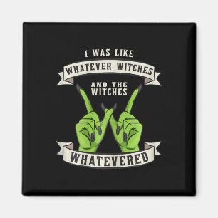 Whatever Witches Witch Wiccan Costume Fun Hallowee Magnet