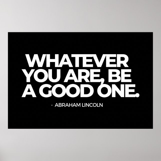 Whatever you Are, Be a Good One - Abraham Lincoln  Poster (Front)