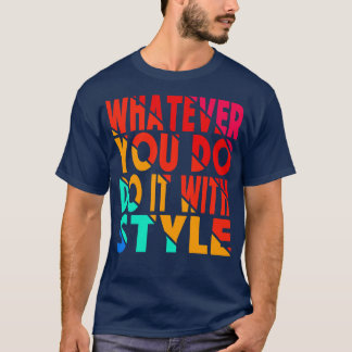 whatever you do do it with style T-Shirt