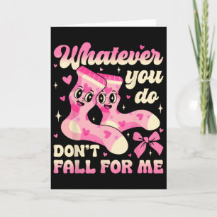 Whatever You Do Don’t Fall For Me Nurse Valentine Card