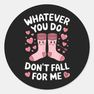 Whatever You Do Don't Fall For Me  Classic Round Sticker