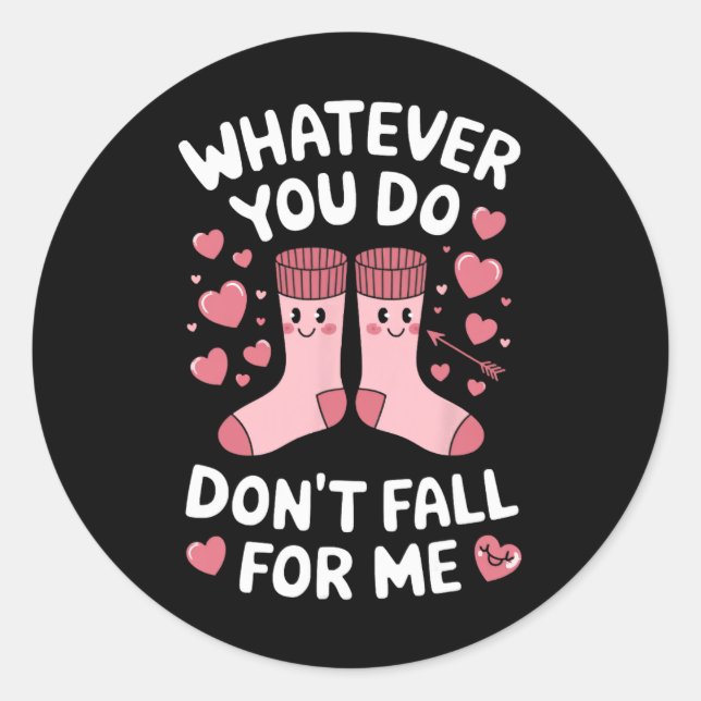 Whatever You Do Don't Fall For Me  Classic Round Sticker (Front)