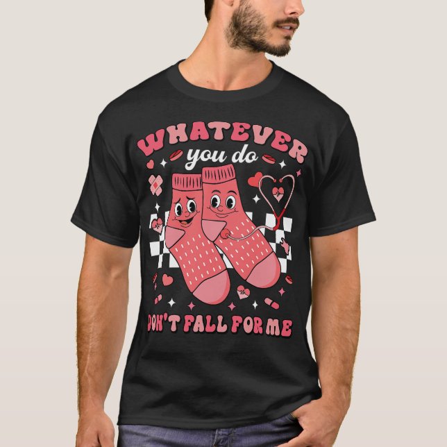Whatever You Do Don't Fall For Me Nurse  T-Shirt (Front)