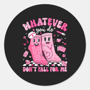 Whatever You Do Don't Fall For Me Rn Pct Cna Nurse Classic Round Sticker