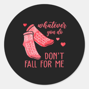 Whatever You Do Don't Fall For Me Rn Pct Cna Nurse Classic Round Sticker