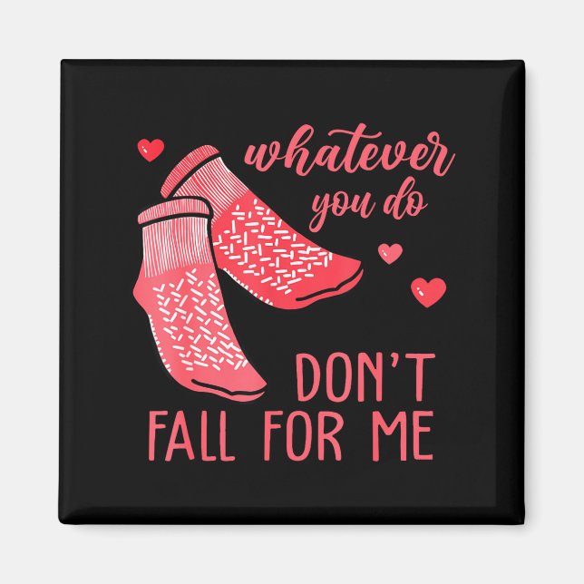 Whatever You Do Don't Fall For Me Rn Pct Cna Nurse Magnet (Front)