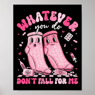 Whatever You Do Don't Fall For Me Rn Pct Cna Nurse Poster
